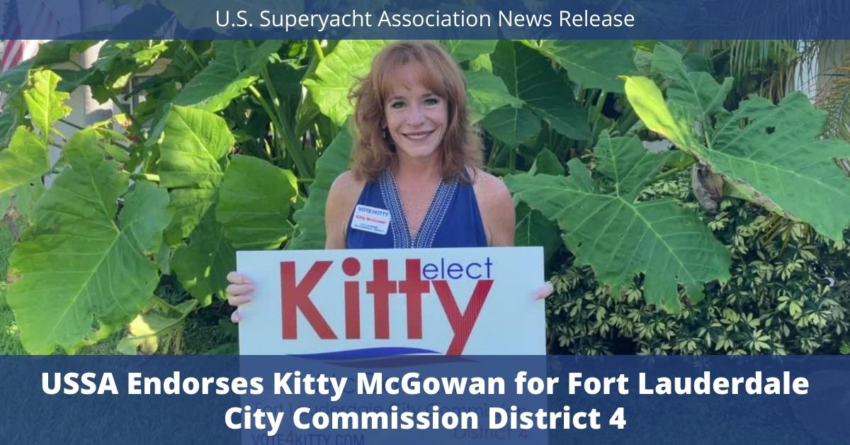 The U.S. Superyacht Association Endorses Kitty McGowan for Fort Lauderdale City Commission District 4 The U.S. Superyacht Association Endorses Kitty McGowan for Fort Lauderdale City Commission District 4